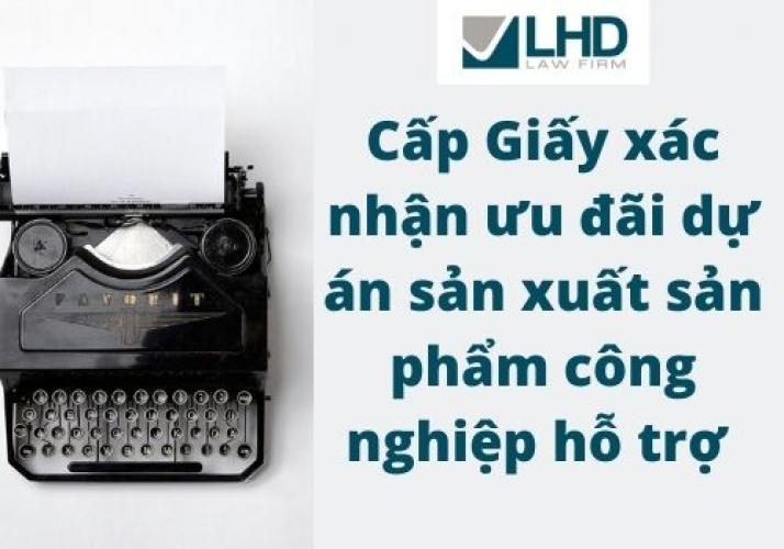 Giấy Xác Nhận Ưu Đãi Dự Án Sản Xuất Sản Phẩm Công Nghiệp Hỗ Trợ